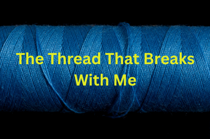 The Thread That Breaks With Me
