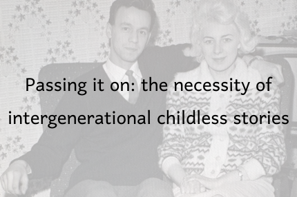 Passing it on: the necessity of intergenerational childless stories