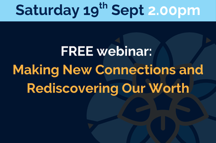 Making New Connections and  Rediscovering Our Worth