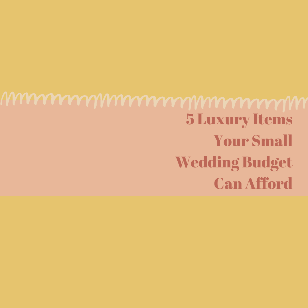 5 Luxury Items Your Small Wedding Budget Can Totally Afford
