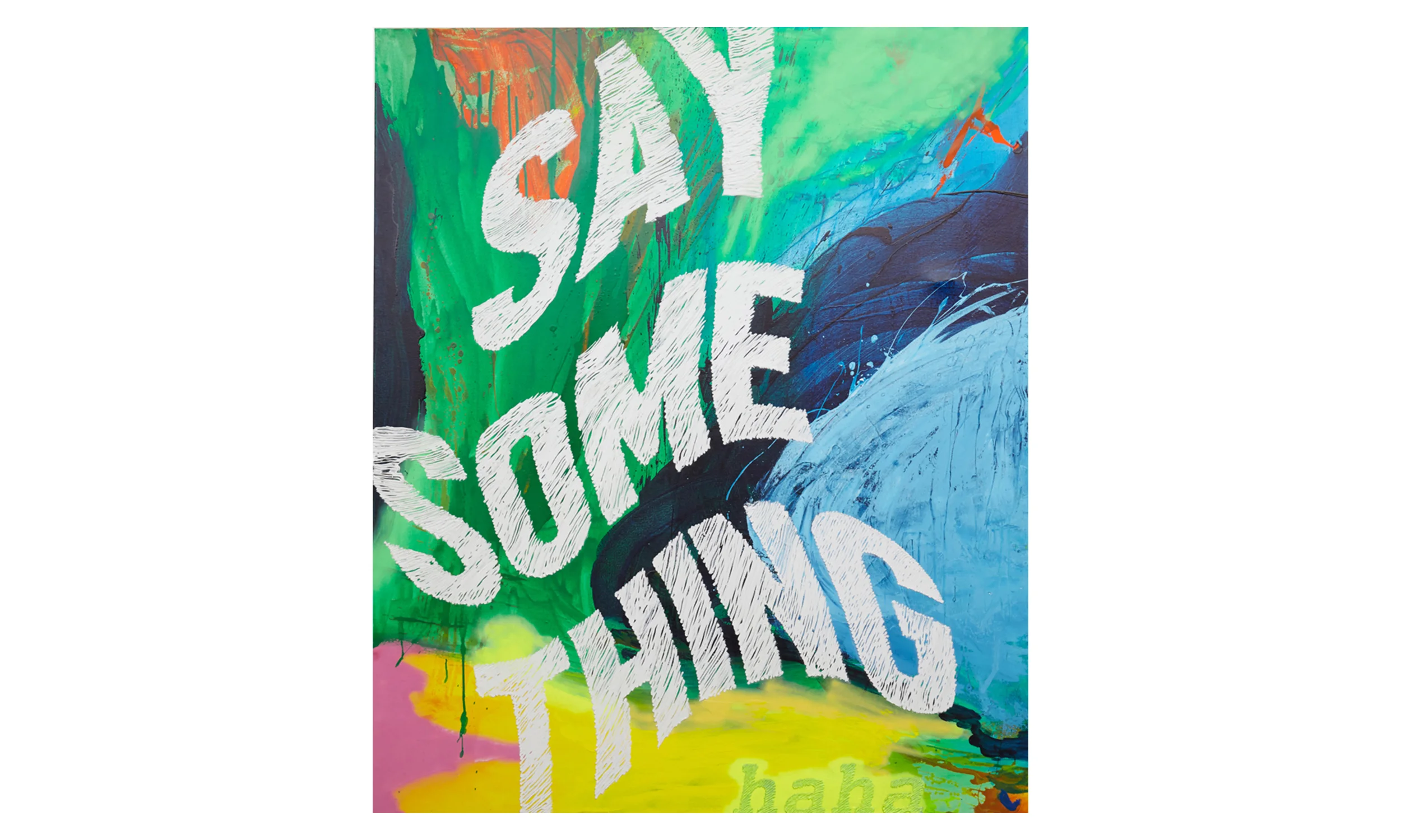 Say Something (haha) 2016 Oil, Acrylic, Caulk on Canvas 72h x 60w in