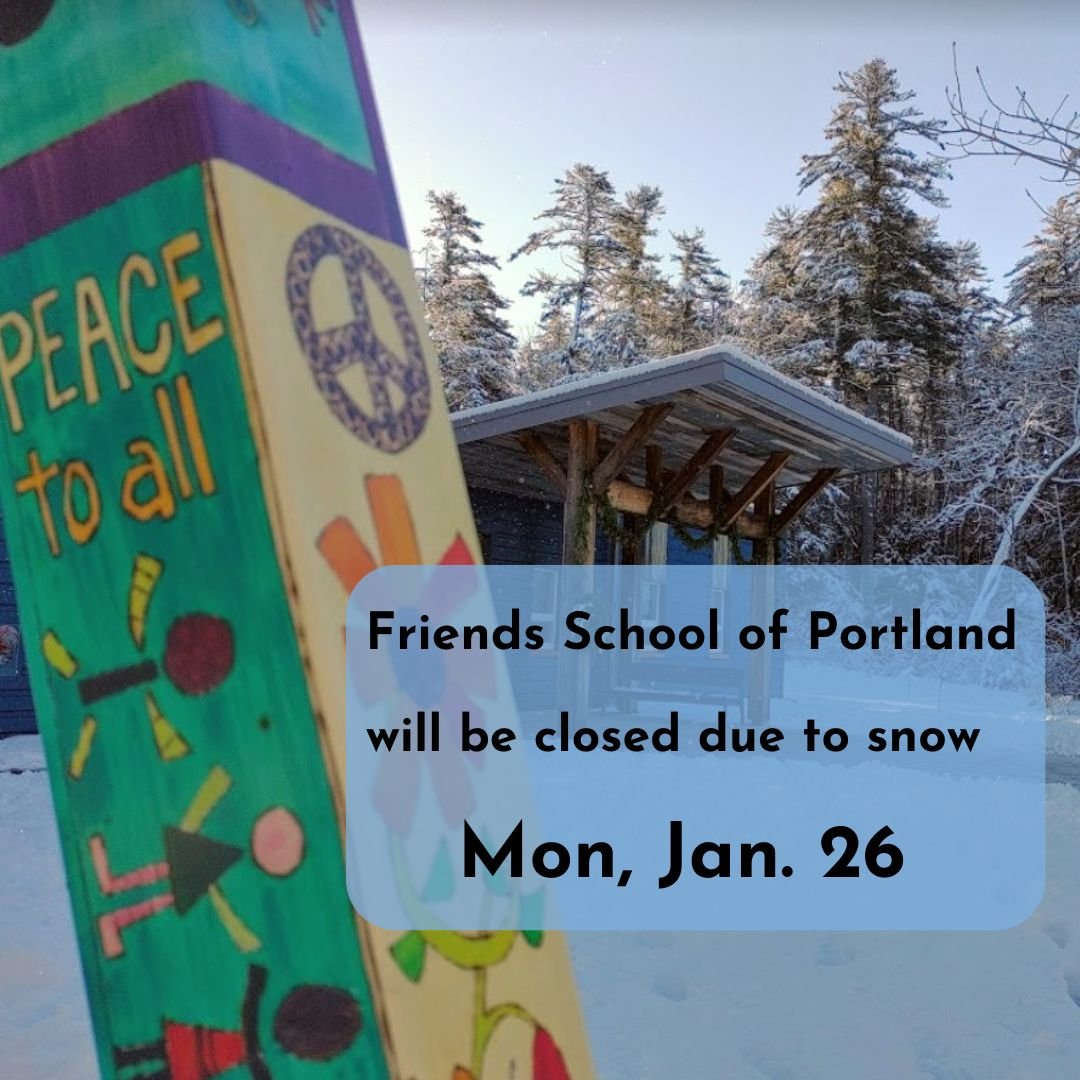 Friends School of Portland will be closed tomorrow for a snow day --
Monday, January 26.