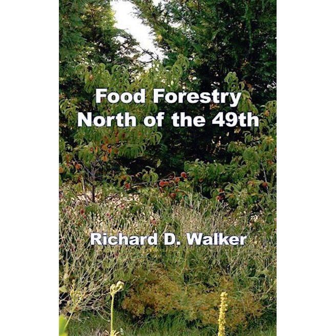 Food Forestry North of the 49th Richard D. Walker