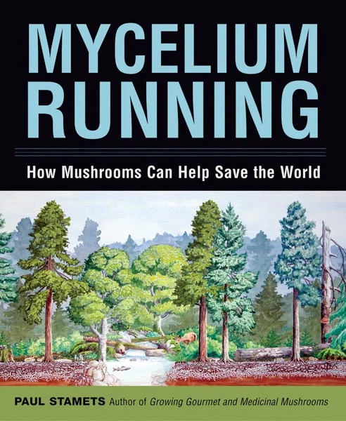 Mycellium Running, How Mushrooms Can Help Save The World Paul Stamets