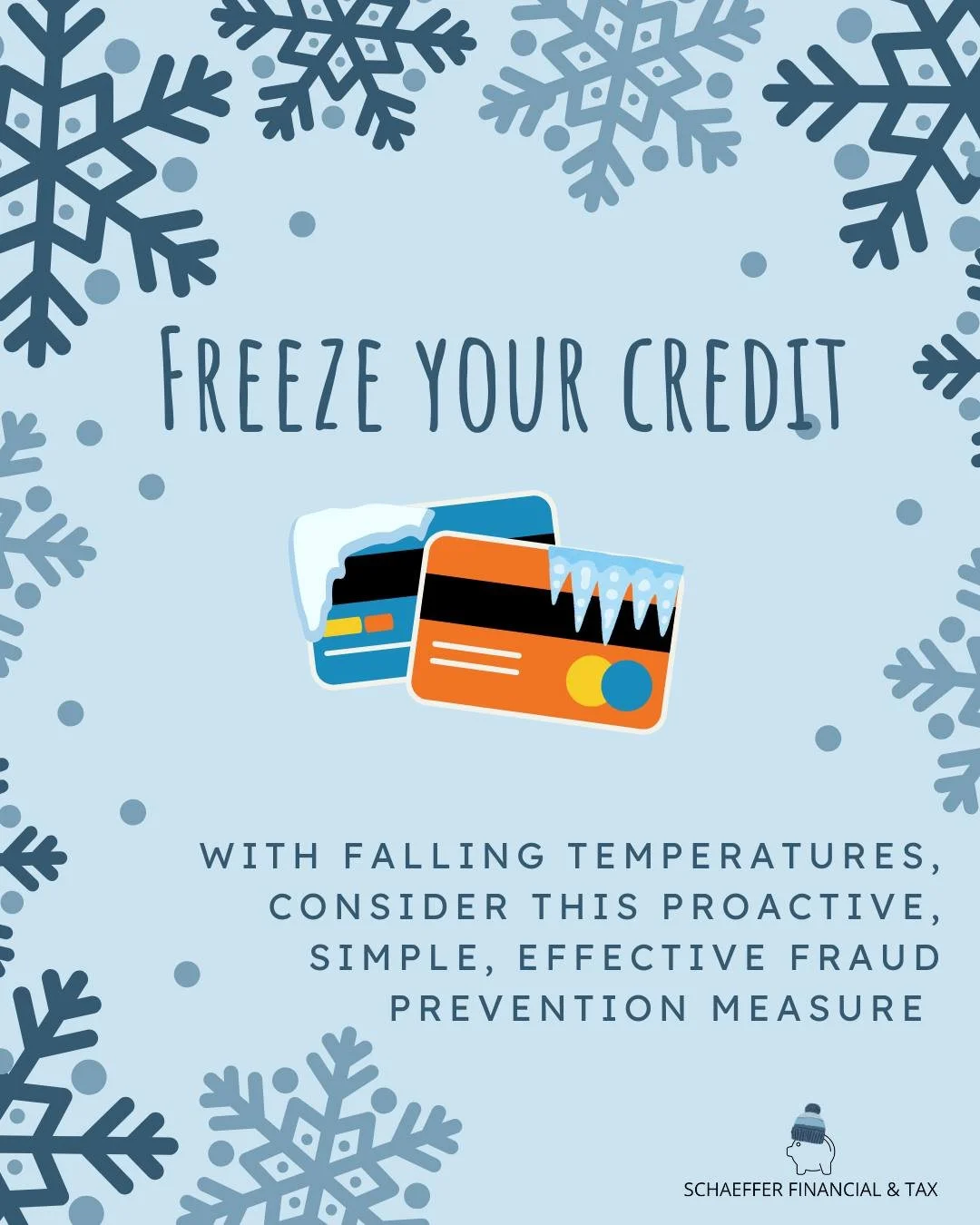 With falling temperatures here in the Northeast, consider freezing your credit as a proactive, simple, and effective fraud prevention measure.

Please read more about the what, how, and why in this blog post:

https://www.schaefferfinancialandtax.com