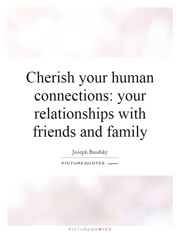 cherish-your-human-connections-your-relationships-with-friends-and-family-quote-1.jpg