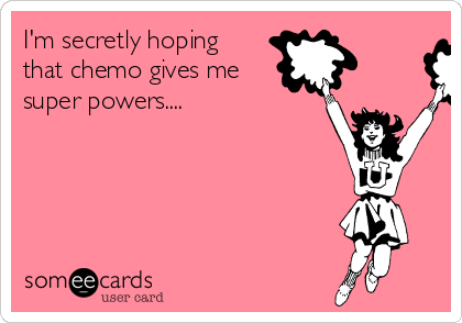 im-secretly-hoping-that-chemo-gives-me-super-powers-09c20.png