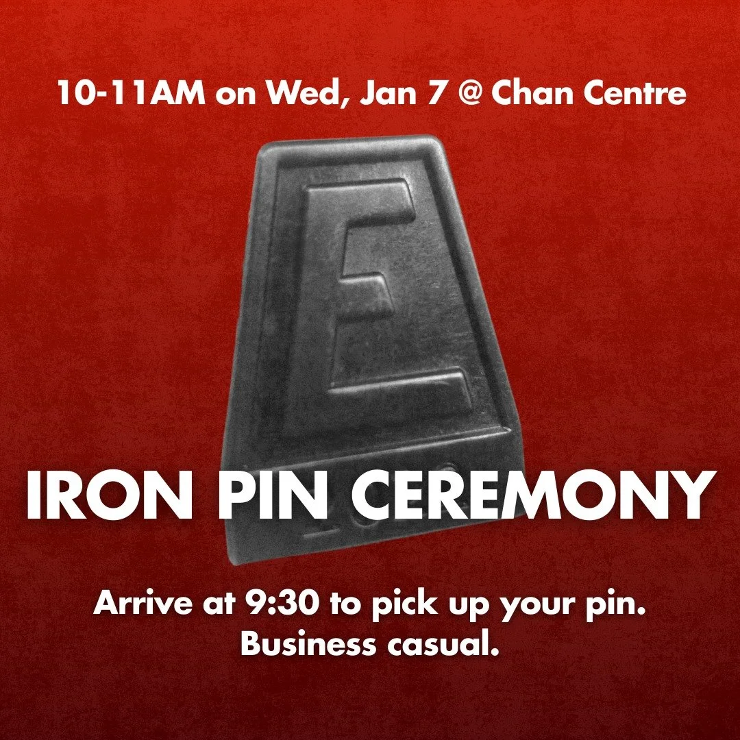 Calling all first year and transfer engineering students!

The 2025-2026 Iron Pin Ceremony is taking place on Wednesday, January 7th from 10-11AM at the Chan Centre. The Iron Pin Ceremony marks your first major step into the engineering profession an