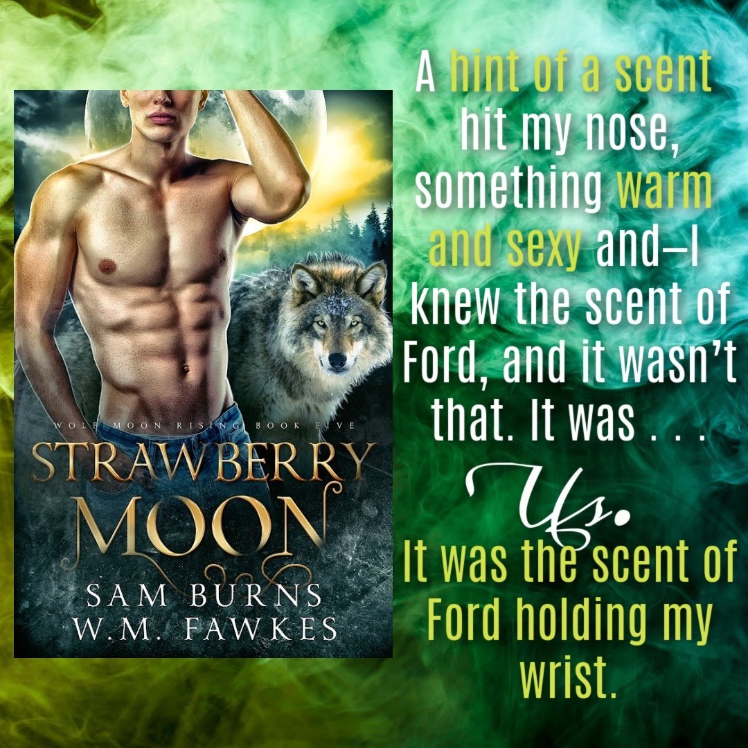 A hint of a scent hit my nose, something warm and sexy and-l knew the scent of Ford, and it wasn't that. It was ... us. It was the scent of Ford holding my wrist.

Ford loves Archer 🐺💚🐺 Cliff loves Rowan

Strawberry Moon, the final book in the Wol