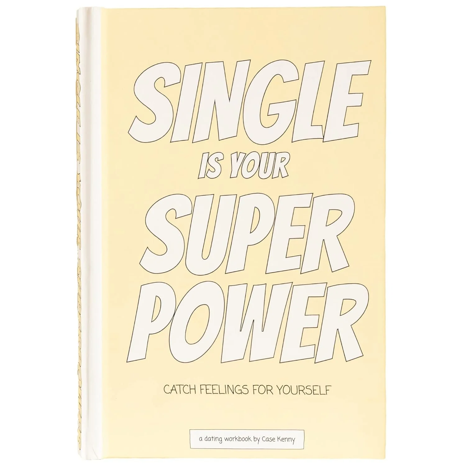 A book titled 'Single is Your Super Power' with a subtitle 'Catch feelings for yourself' and a note mentioning it's a dating workbook by Case Kenny, in a pastel yellow cover.