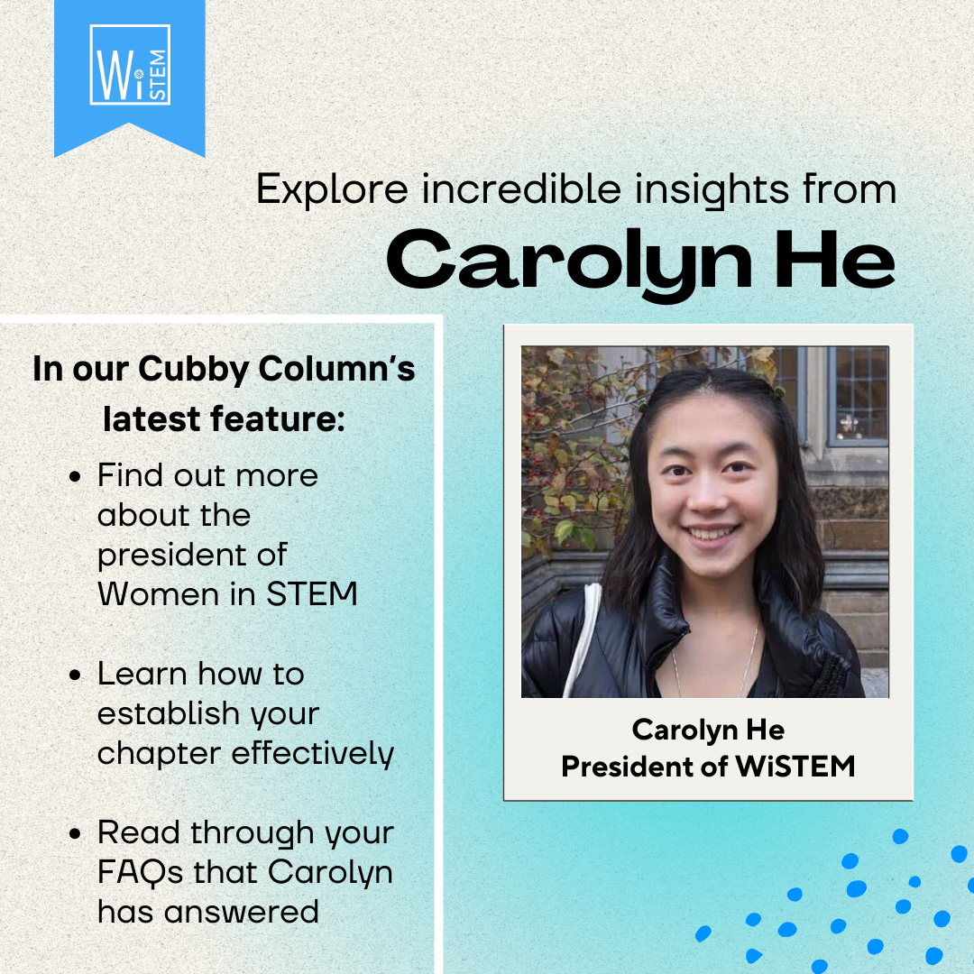  In the realm of science, technology, engineering, and mathematics (STEM), the Women in STEM (WiSTEM) initiative stands as a beacon of inspiration and empowerment. Carolyn He, the president for 2023-2024, shares her journey and insights, underscoring