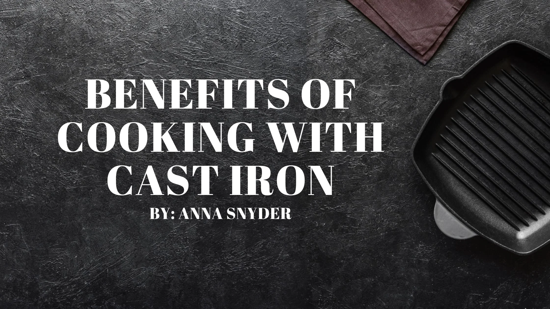 Benefits of Cooking with Cast Iron