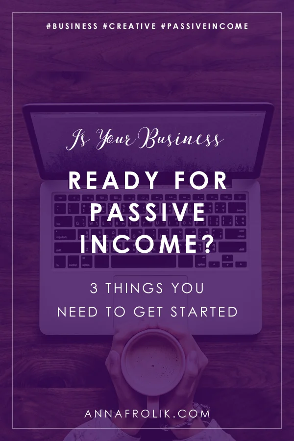 Is Your Business Ready for Passive Income? (3 Things You Need to Get Started) | #business #passiveincome #creative #content #seo