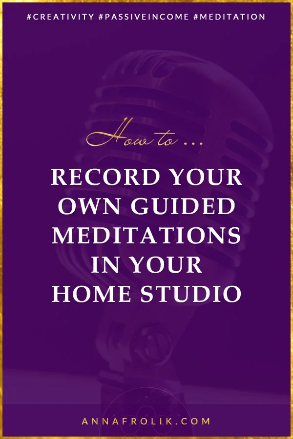 How to Record Your Own Guided Meditations in Your Home Studio | #business #creativity #spirituality #5d #passiveincome