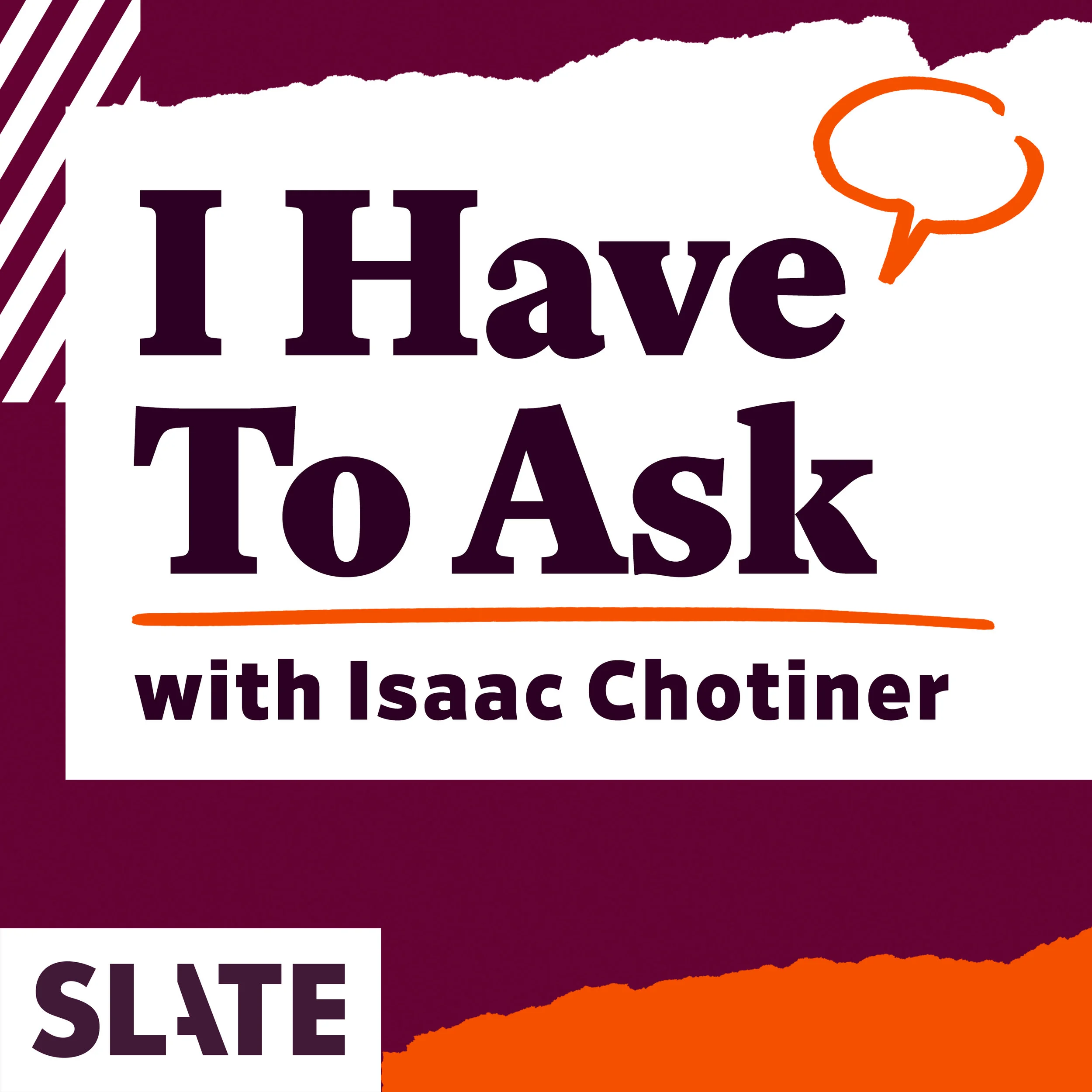 uploads_2F1516105796667-l9gmjuzgup-1d940b89d24f52ef24e2aa9d49d425a3_2F01_Slate_Redux_Podcast_Cover_I-Have-To-Ask.jpg