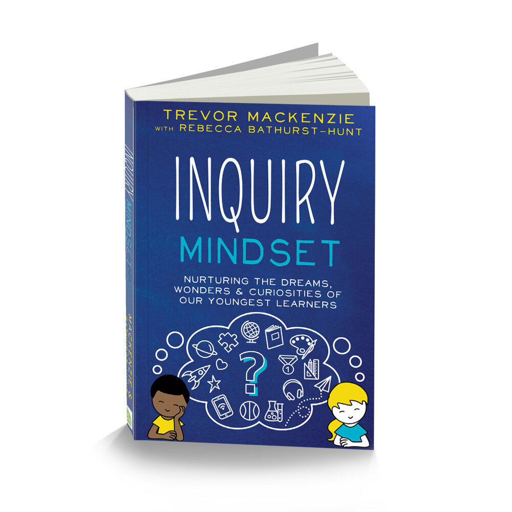 Inquiry Mindset Elementary Edition: Nurturing the Dreams, Wonders &  Curiosities of Our Youngest Learners — Trevor MacKenzie