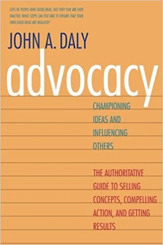 Advocacy: Championing Ideas and Influencing Others