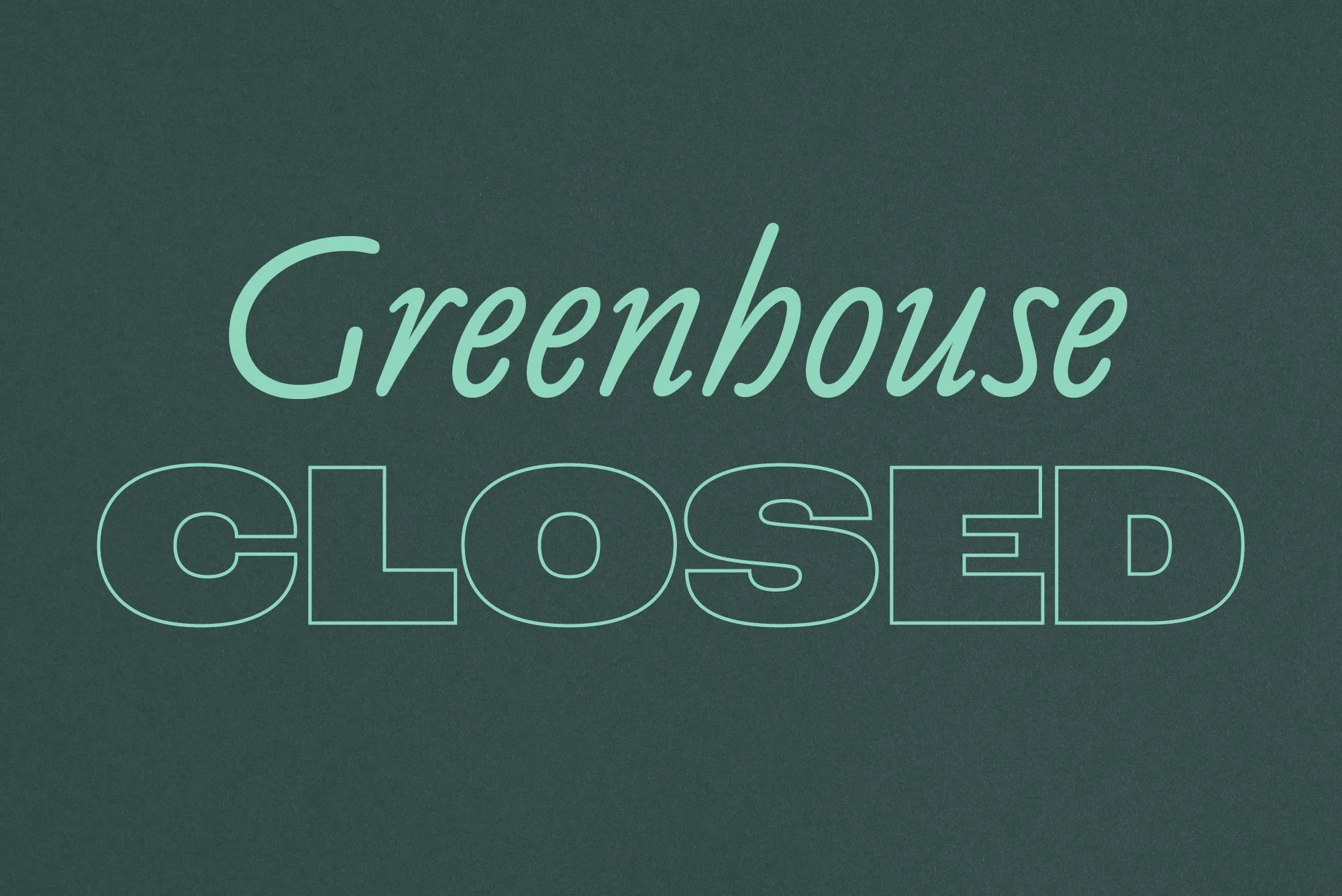 Greenhouse Closed