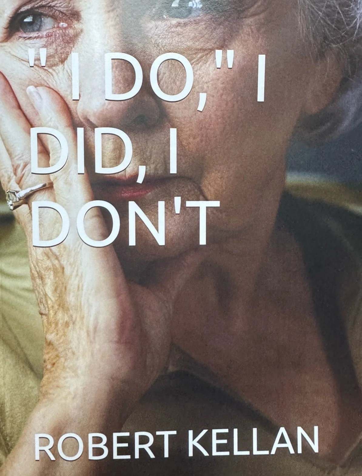 I Do, I Did, I Don't: A New Play for the Screen by Dr. Robert Kellan