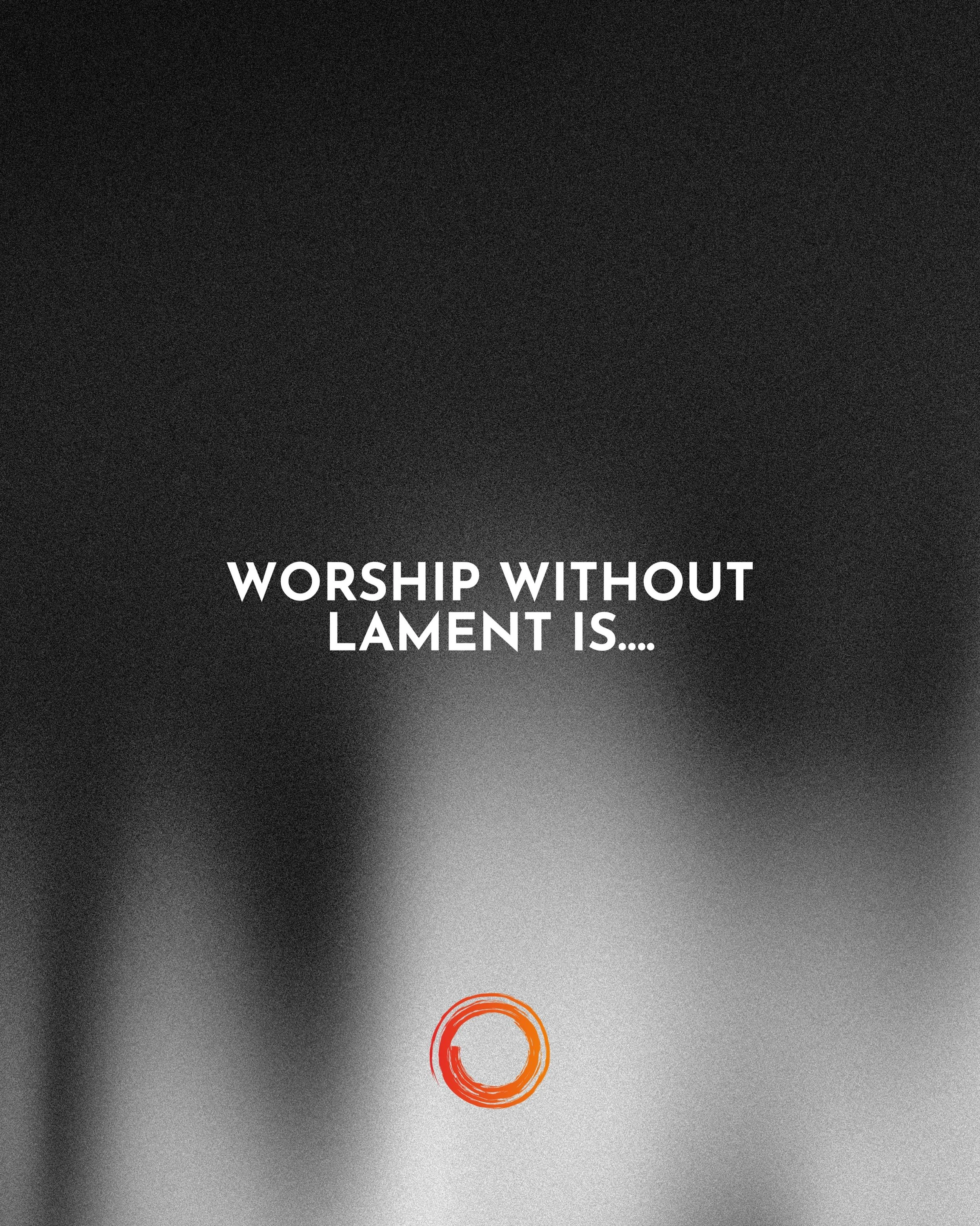 Worship without lament is not holistic worship&hellip;