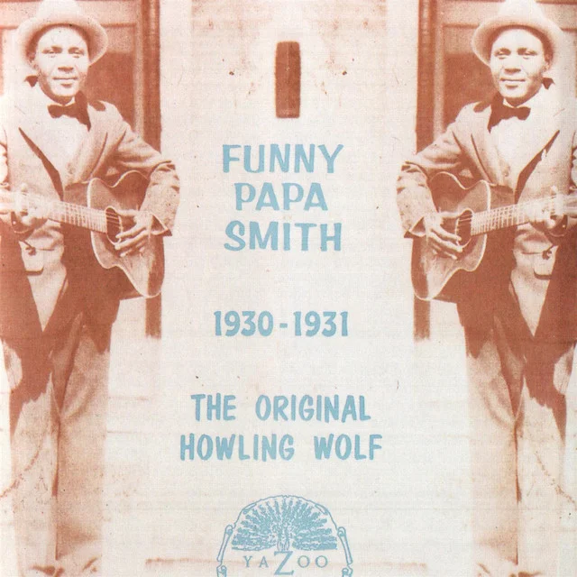 YAZ-1031 FUNNY PAPA SMITH The Original Howling Wolf, 1930-1931 Available on iTunes/Apple Music, Amazon, Spotify, Google Play Music