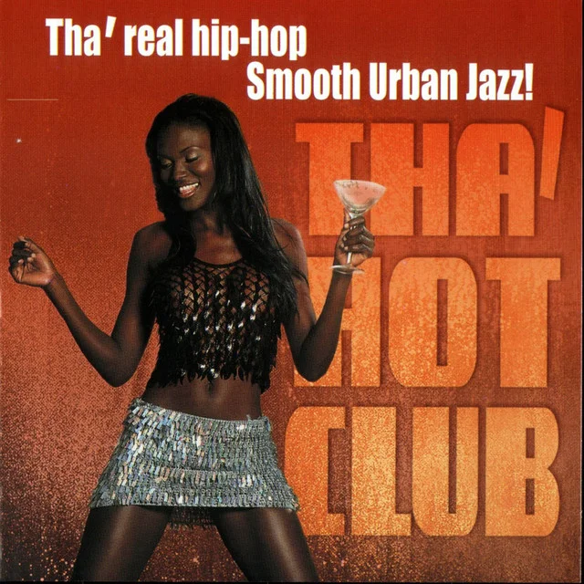 SHA-5109 THA’ HOT CLUB Tha' Hot Club: Tha' Real Hip-Hop Smooth Urban Jazz Available on iTunes/Apple Music, Amazon, Spotify, Google Play Music