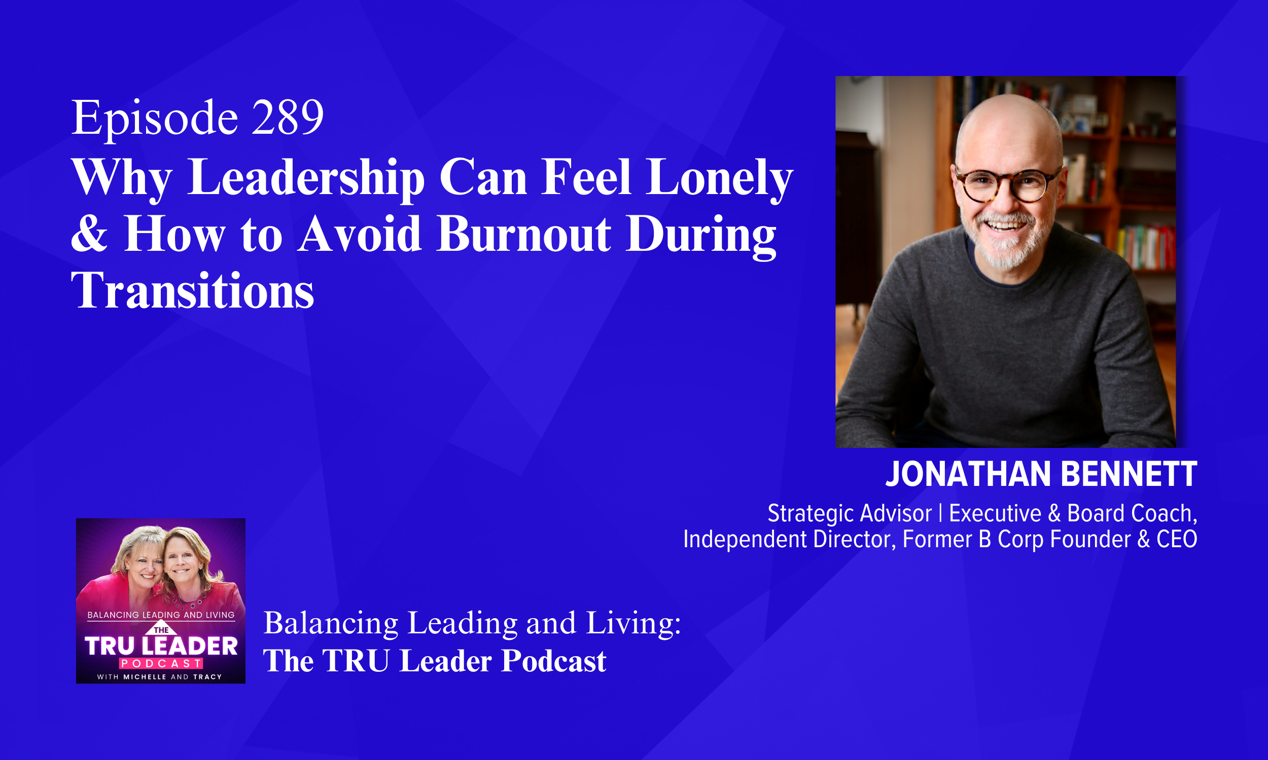 Episode 289: Why Leadership Can Feel Lonely &amp; How to Avoid Burnout During Transitions
