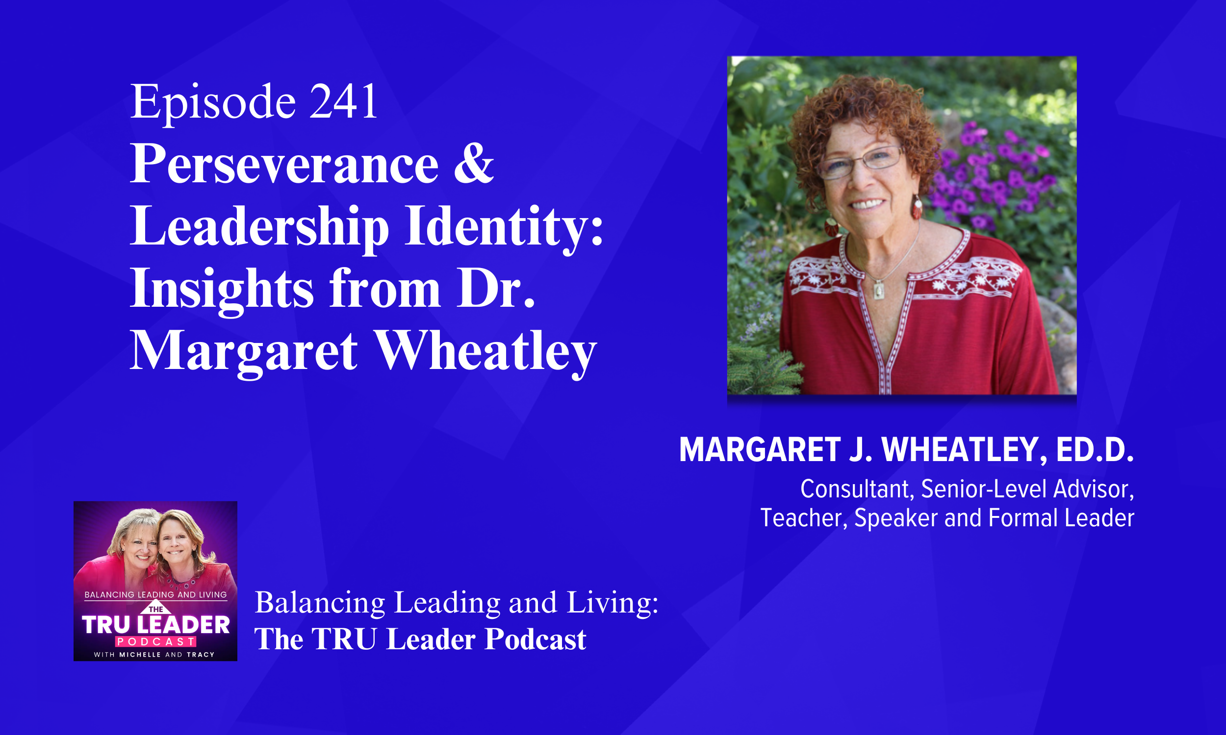 Episode 241: Perseverance &amp; Leadership Identity: Insights from Dr. Margaret Wheatley