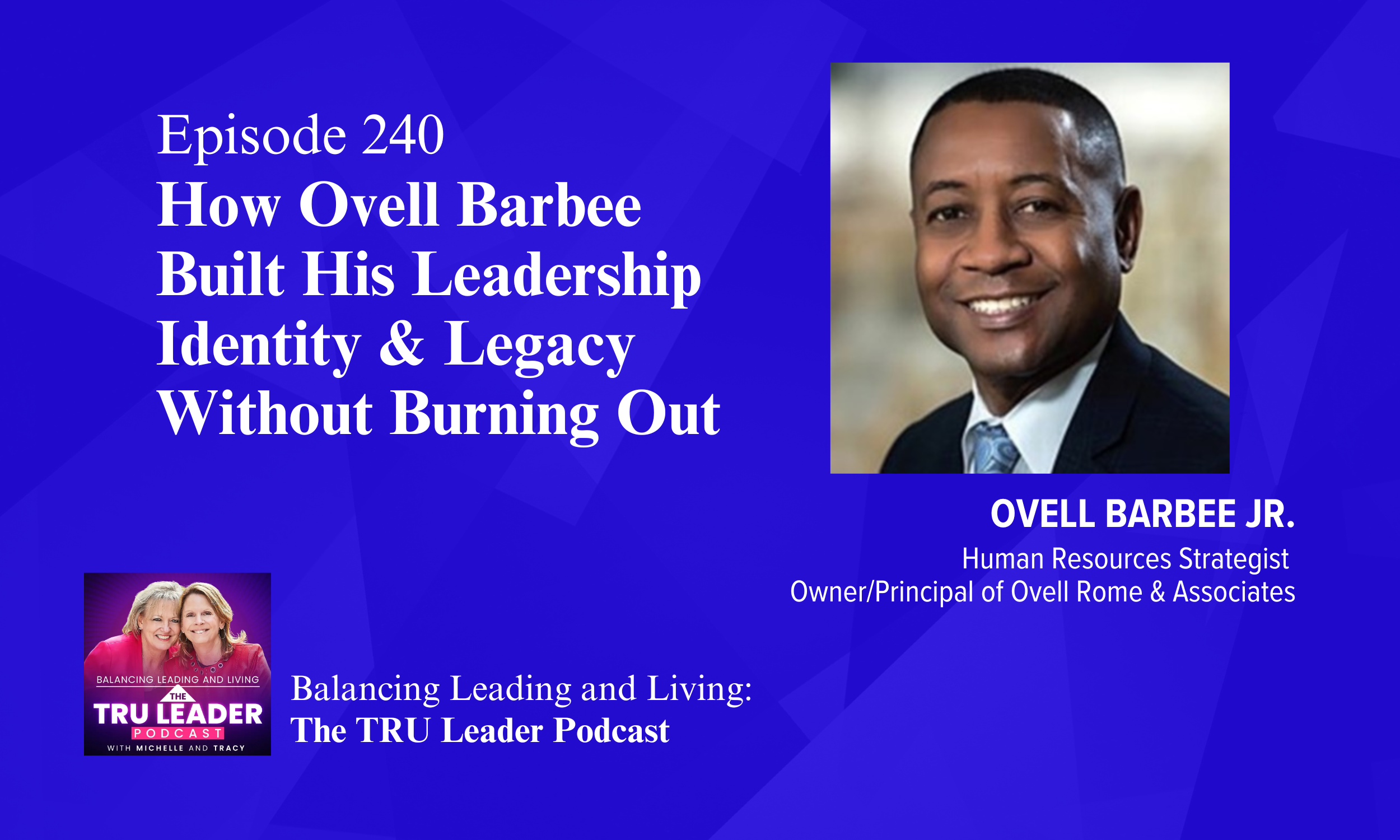 Episode 240: How Ovell Barbee Built His Leadership Identity &amp; Legacy Without Burning Out