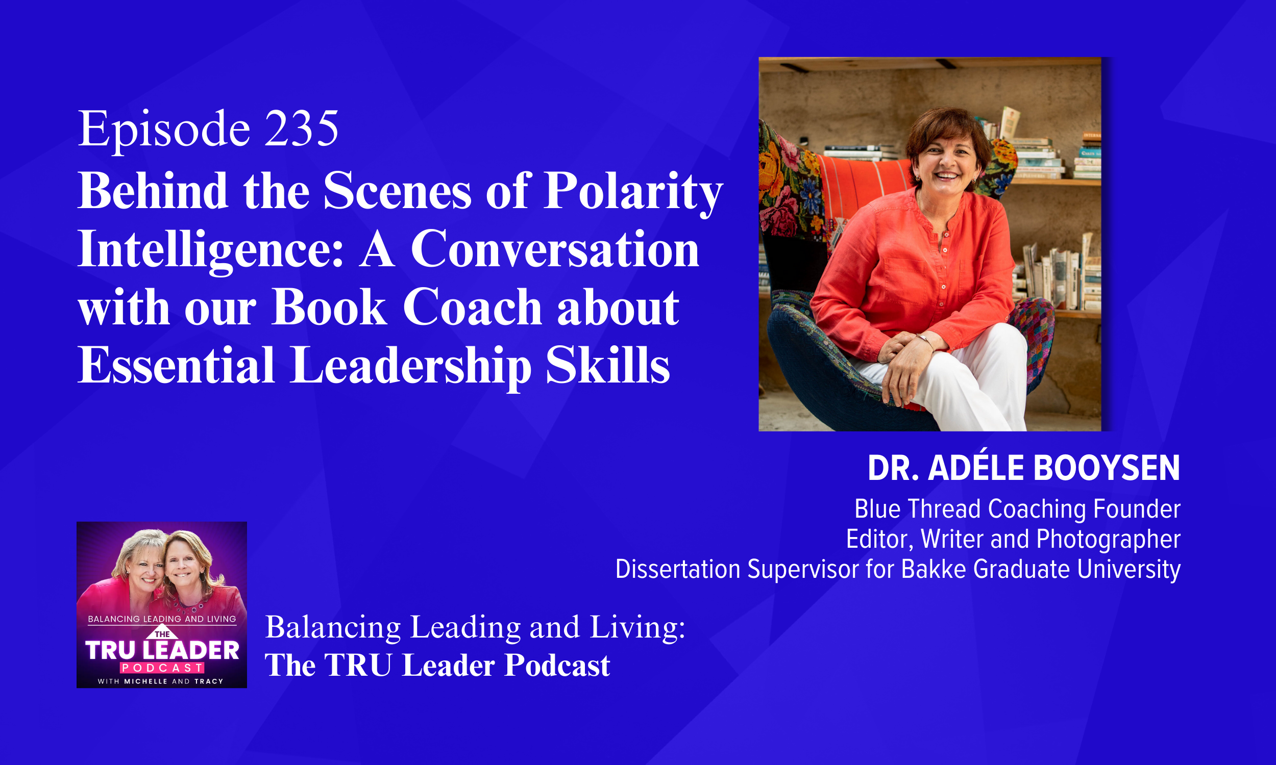 Episode 235: Behind the Scenes of Polarity Intelligence: A Conversation with our Book Coach about Essential Leadership Skills