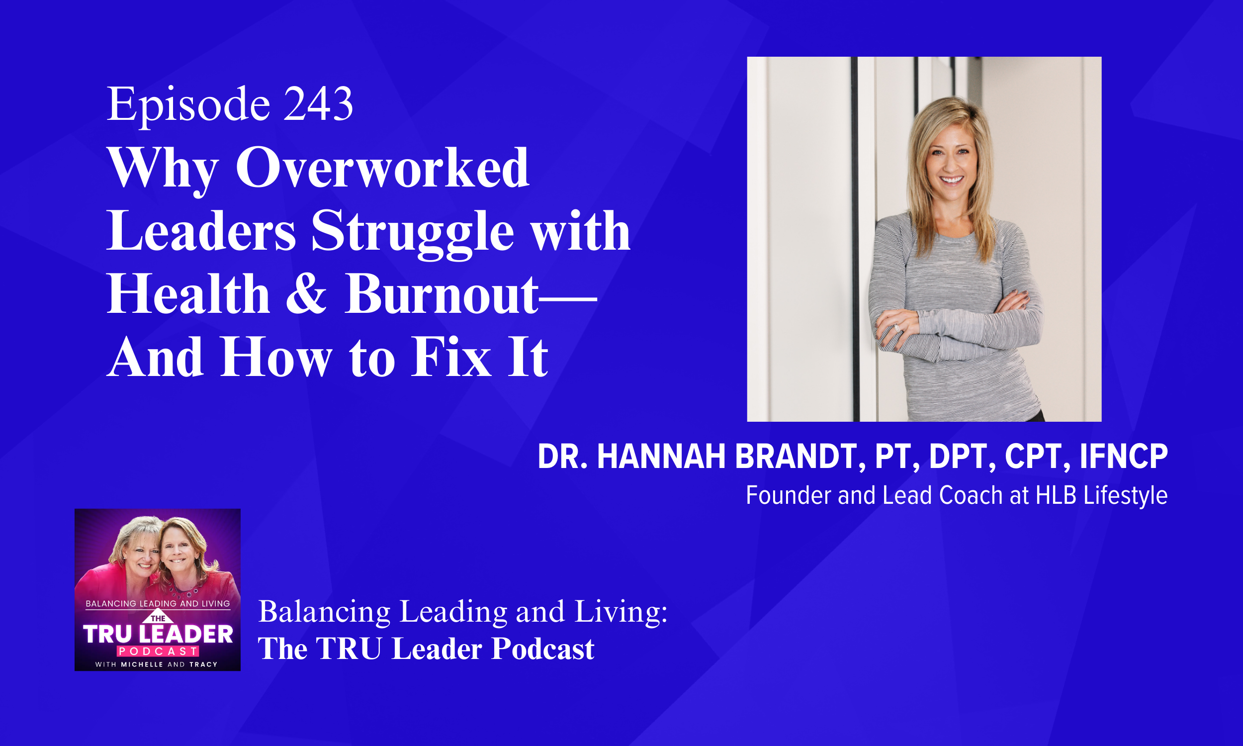 Episode 243: Why Overworked Leaders Struggle with Health &amp; Burnout—And How to Fix It