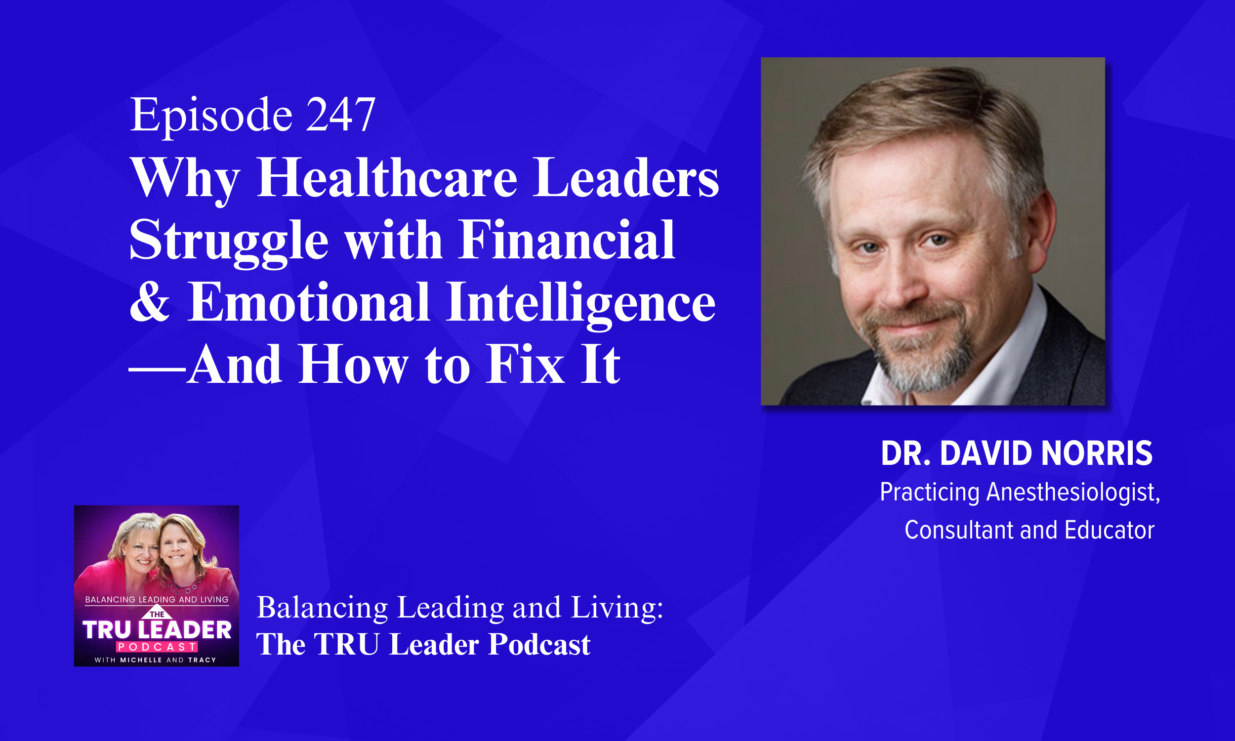 Episode 247: Why Healthcare Leaders Struggle with Financial &amp; Emotional Intelligence—And How to Fix It