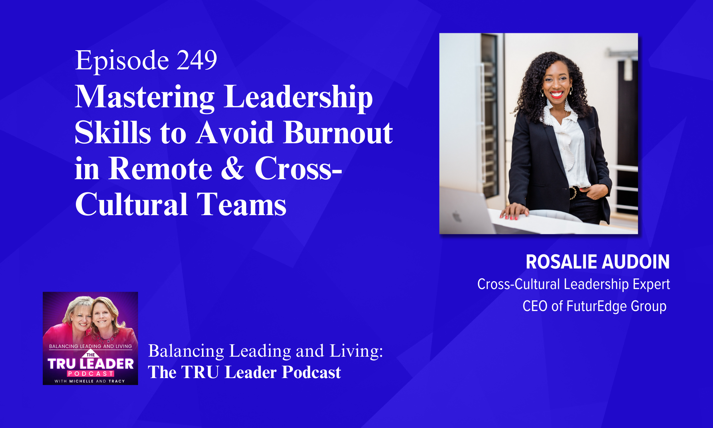 Episode 249: Mastering Leadership Skills to Avoid Burnout in Remote &amp; Cross-Cultural Teams