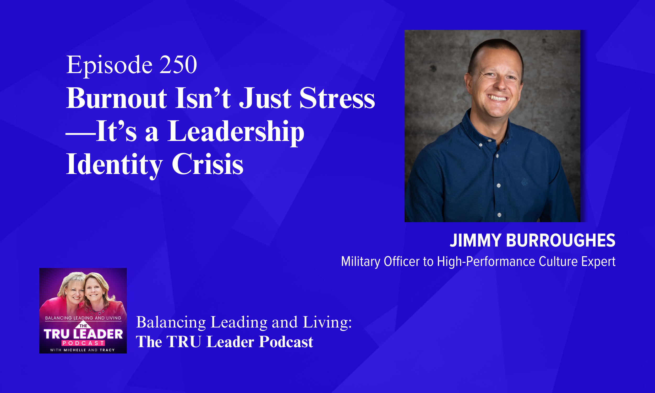 Episode 250: Burnout Isn’t Just Stress—It’s a Leadership Identity Crisis