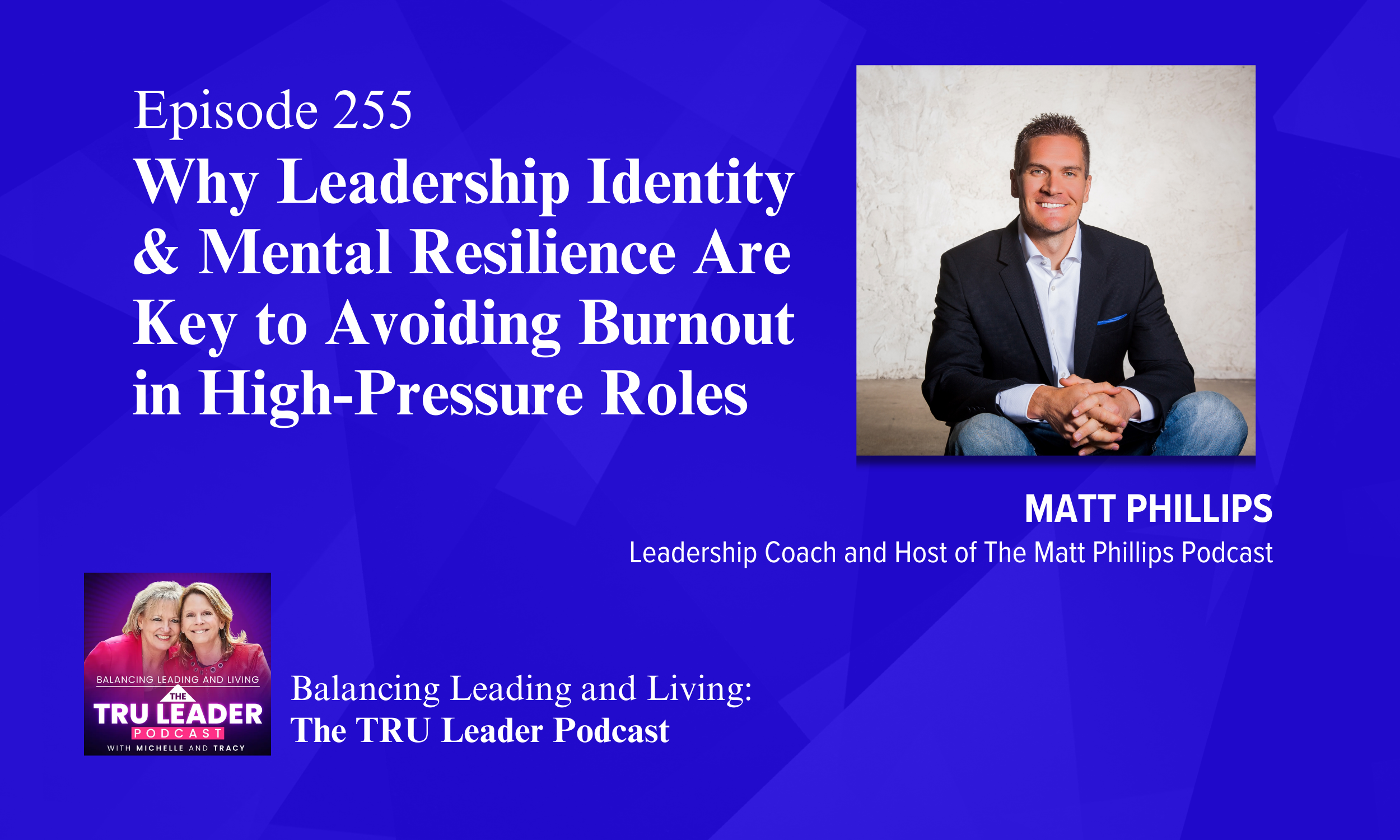 Episode 255: Why Leadership Identity &amp; Mental Resilience Are Key to Avoiding Burnout in High-Pressure Roles