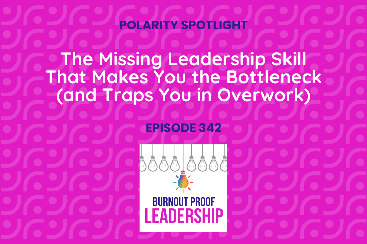 Episode 342: The Missing Leadership Skill That Makes You the Bottleneck (and Traps You in Overwork)
