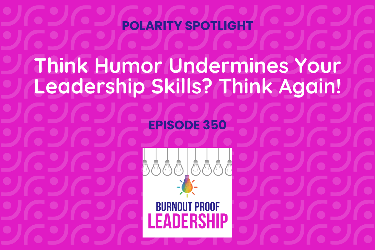 Episode 350: Think Humor Undermines Your Leadership Skills? Think Again!