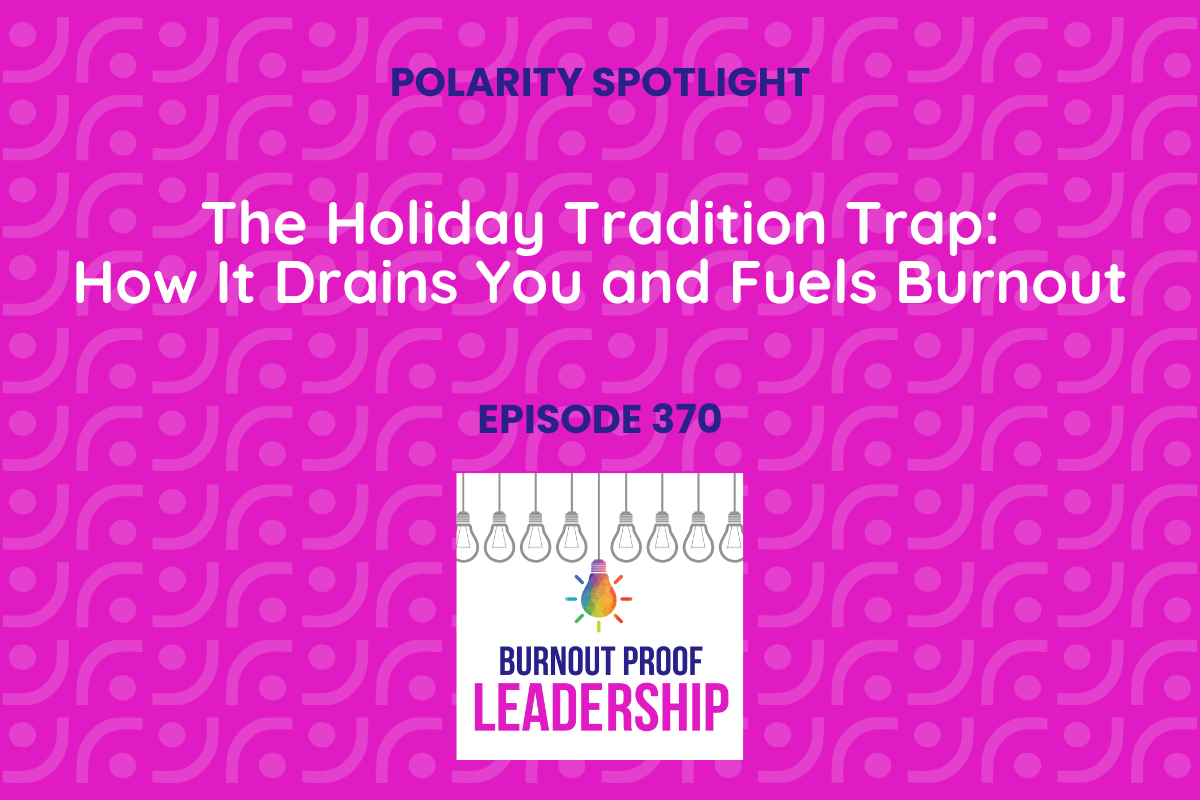 Episode 370: The Holiday Tradition Trap: How It Drains You and Fuels Burnout