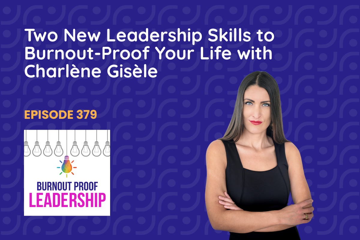 Episode 379: Two New Leadership Skills to Burnout-Proof Your Life with Charlène Gisèle
