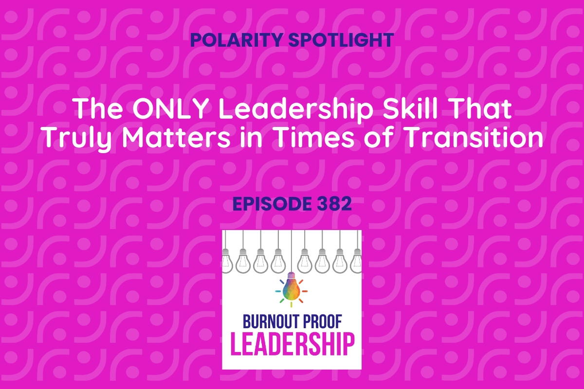 Episode 382: The ONLY Leadership Skill That Truly Matters in Times of Transition