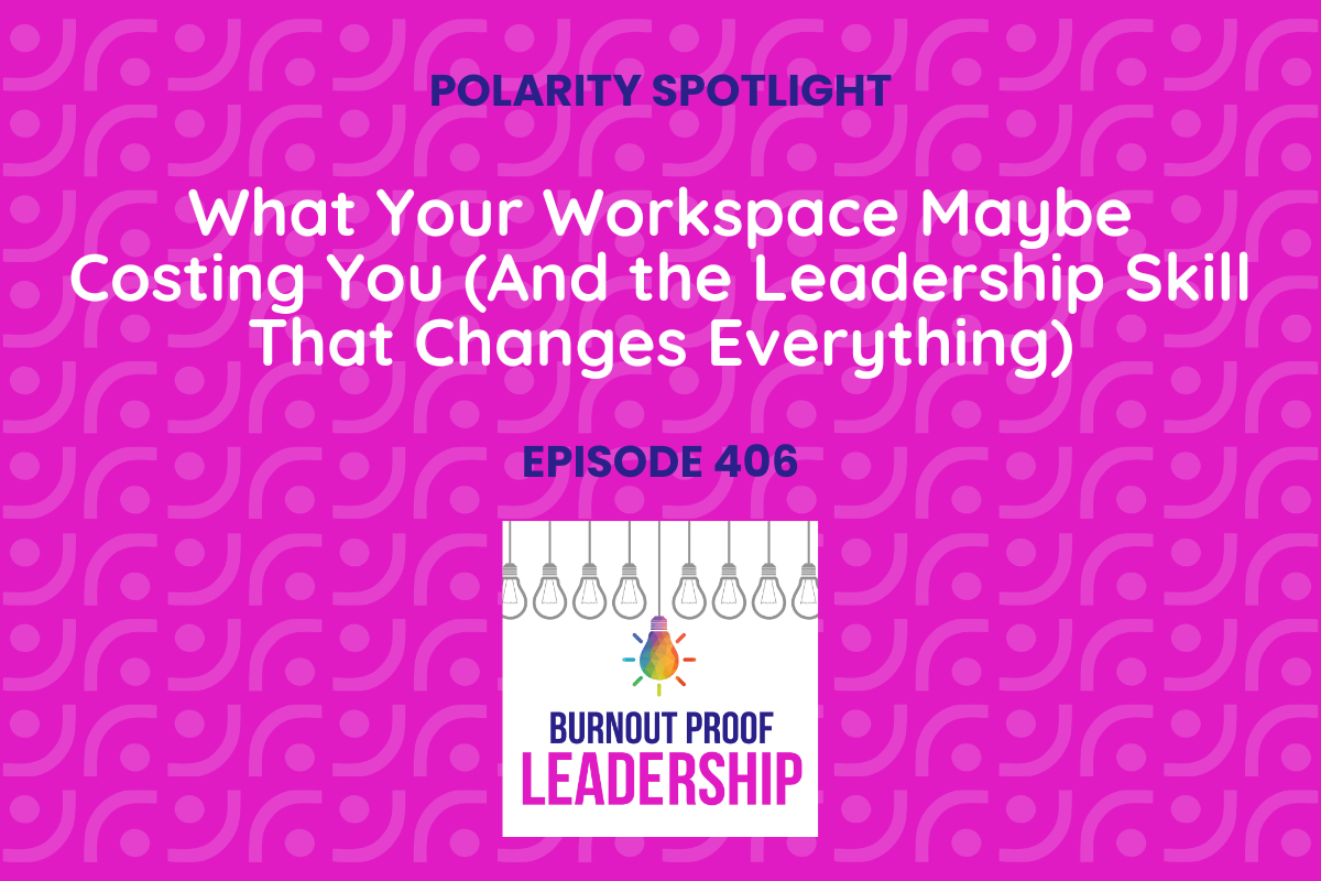 Episode 406: What Your Workspace Maybe Costing You (And the Leadership Skill That Changes Everything)