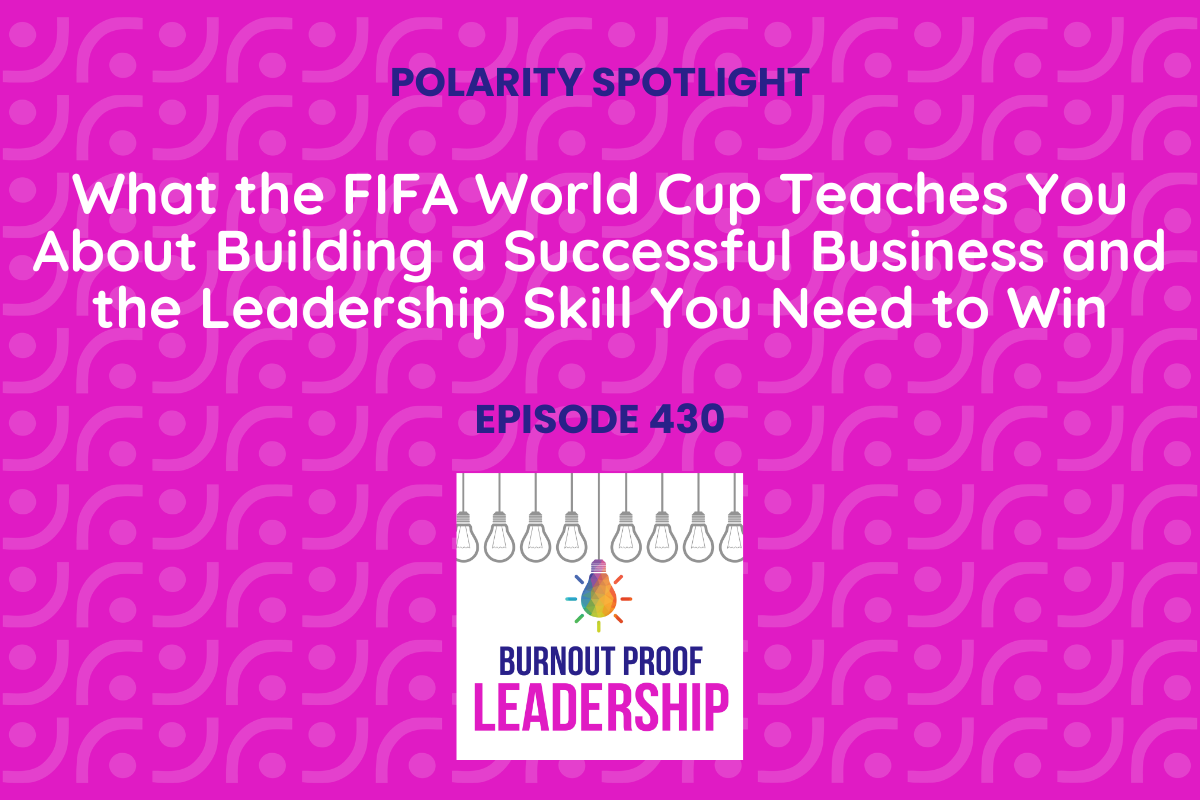 Episode 430: What the FIFA World Cup Teaches You About Building a Successful Business and the Leadership Skill You Need to Win