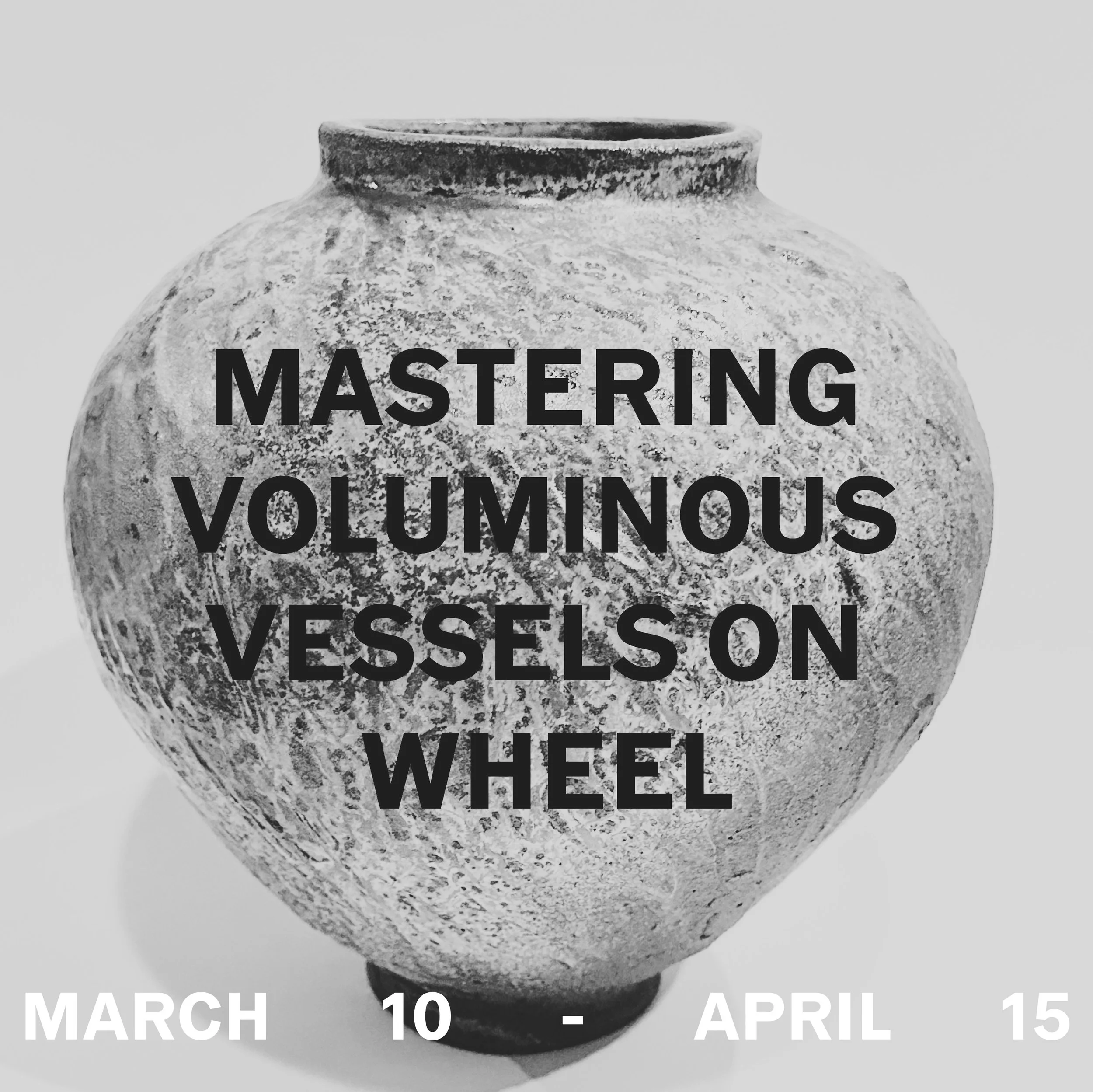 Mastering Voluminous Vessels on Wheel - Tuesday Evenings 6:30-9pm, March 10 - April 14