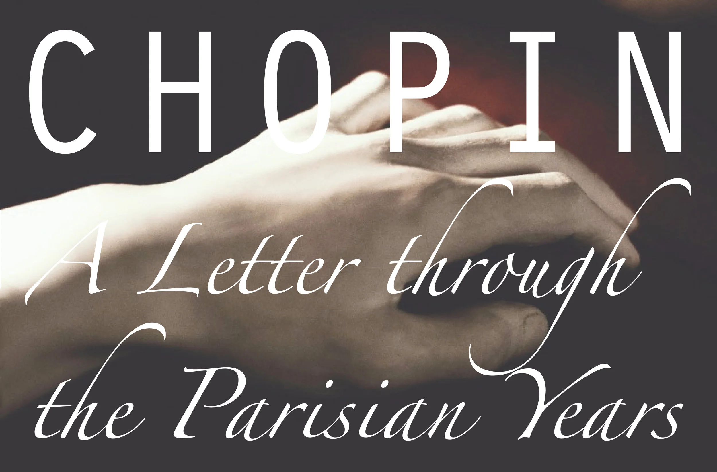  CHOPIN: A LETTER THROUGH THE PARISIAN YEARS, WORLD PREMIERE