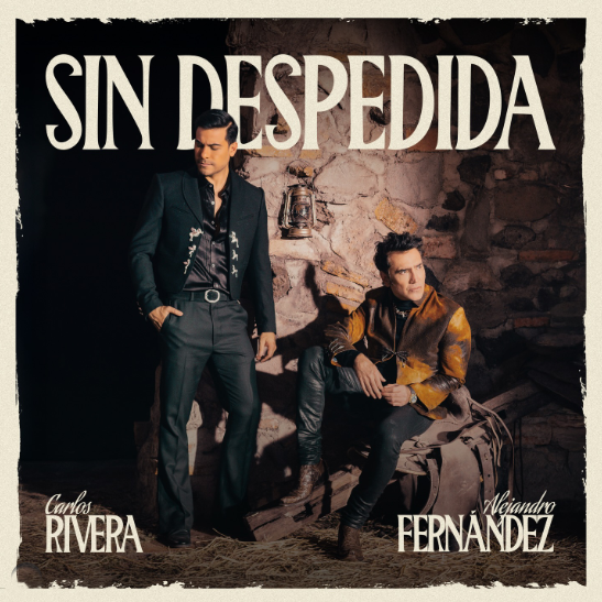 Alejandro Fernández y Carlos Rivera lanzan "Sin Despedida" una colaboración muy esperada