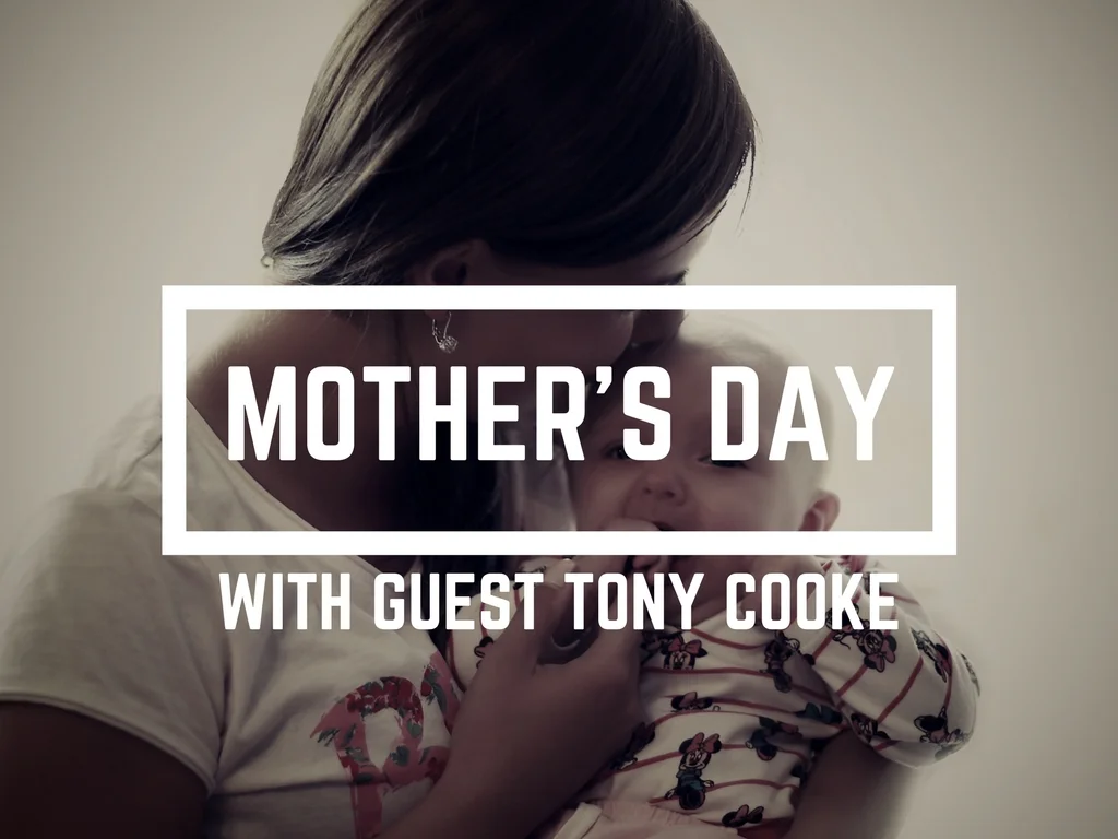 Mother's Day with Guest Tony Cooke