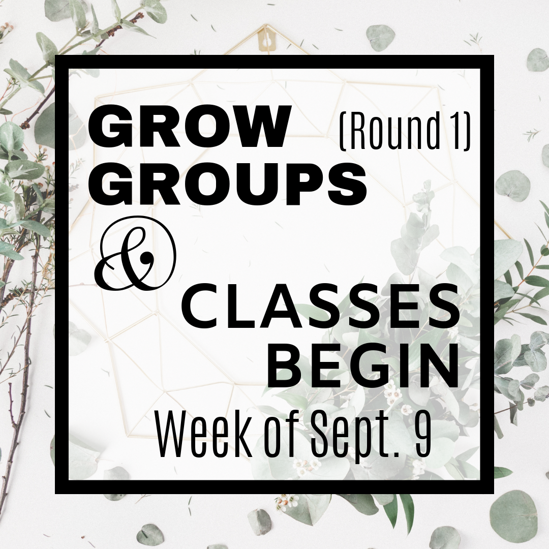(Week of) Grow Groups & Classes Begin