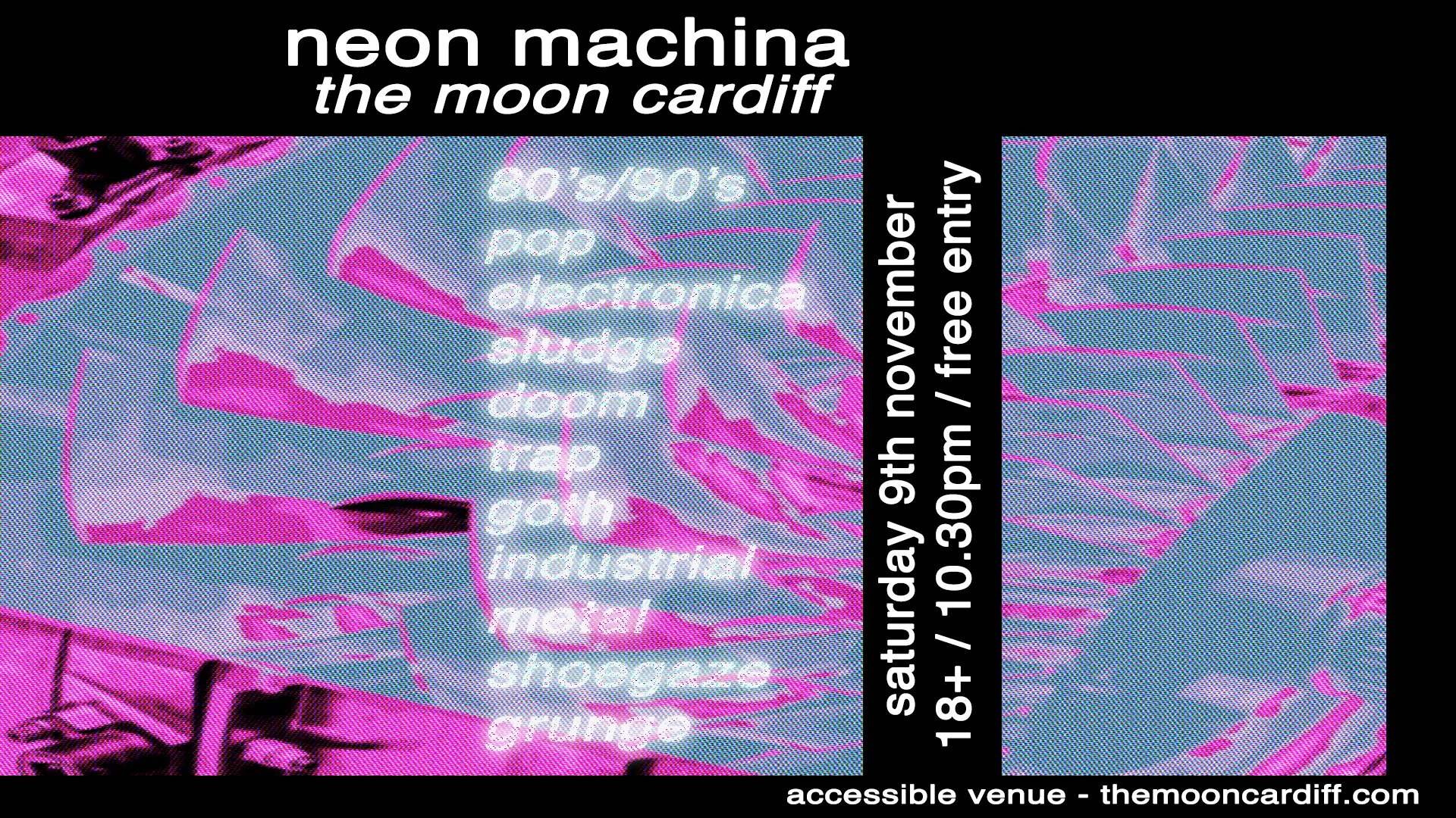NEON MACHINA FREE CLUBNIGHT (80S 90S POP ELECTRONIC SLUDGE DOOM TRAP GOTH/INDUSTRIAL METAL SHOEGAZE GRUNGE)