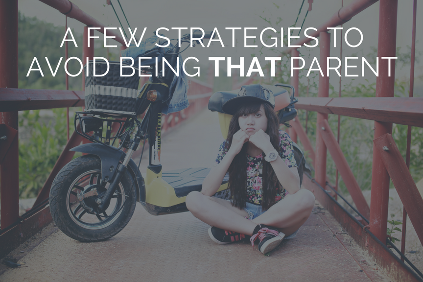 A Few Strategies to Avoid Being THAT Parent