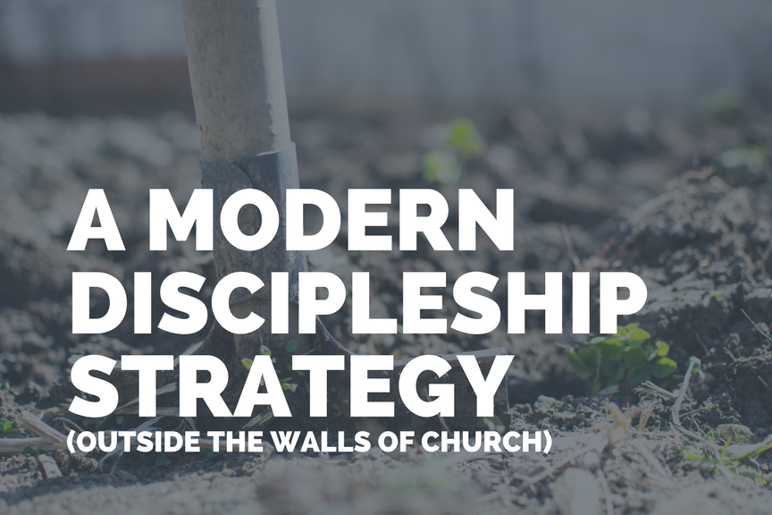 A Modern Discipleship Strategy (outside the walls of church)